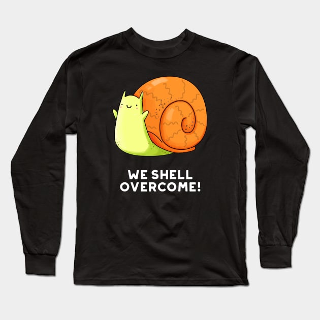 We Shell Overcome Cute Positive Snail Pun Long Sleeve T-Shirt by punnybone